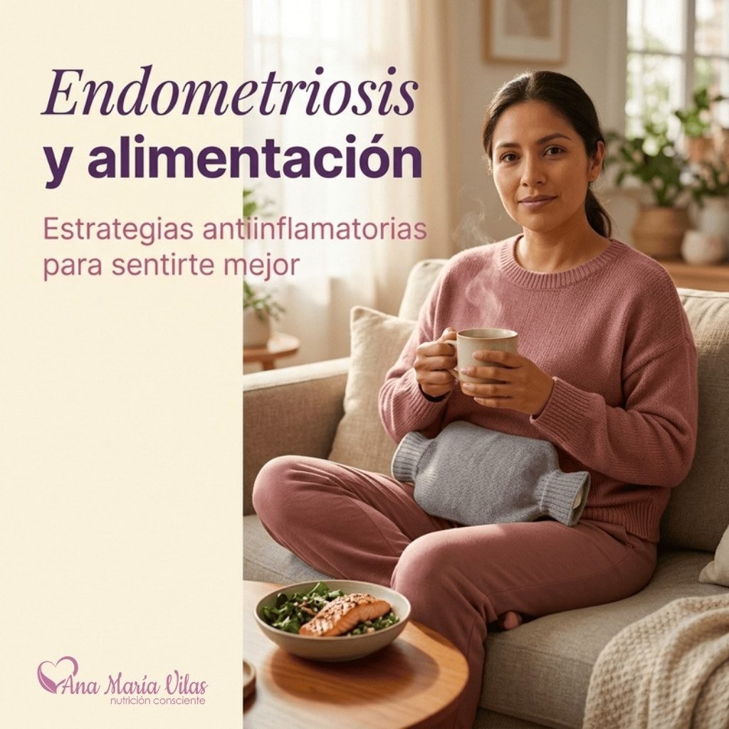 Endometriosis y alimentación: estrategias antiinflamatorias para sentirte mejor – Nutrióloga Ana María Vilas